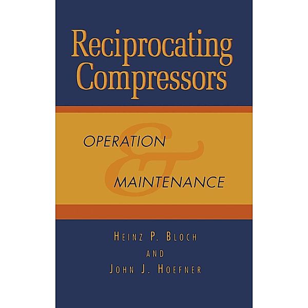 Reciprocating Compressors:, Heinz P. Bloch, John J. Hoefner