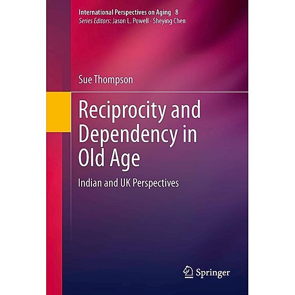 Reciprocity and Dependency in Old Age / International Perspectives on Aging Bd.8, Sue Thompson
