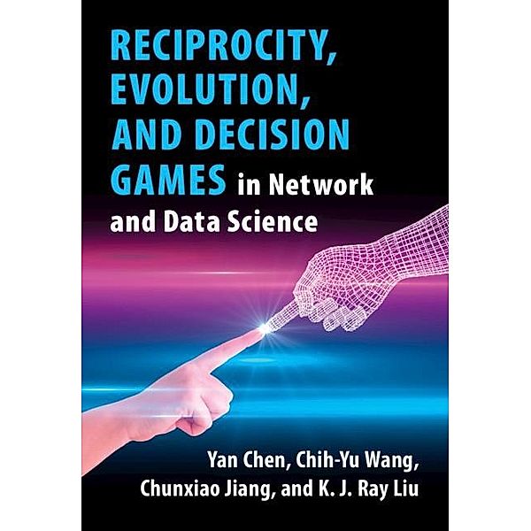 Reciprocity, Evolution, and Decision Games in Network and Data Science, Yan Chen