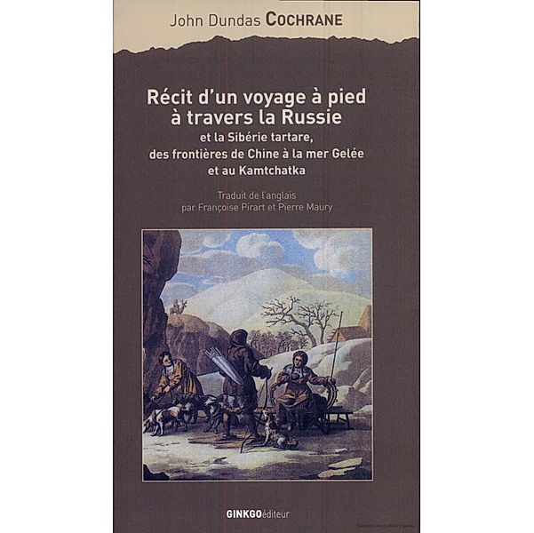 Récit d'un voyage à pied à travers la Russie et la Sibérie tartare, John Dundas Cochrane