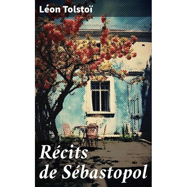 Récits de Sébastopol, Léon Tolstoï