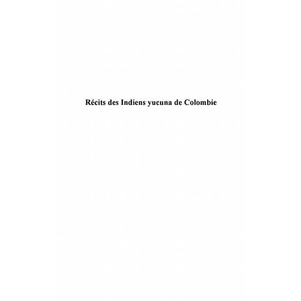 Recits des indiens yucuna de colombie - / Hors-collection, Laurent Fontaine