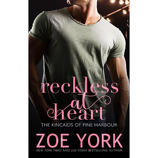 Reckless at Heart (The Kincaids of Pine Harbour, #1) / The Kincaids of Pine Harbour, Zoe York
