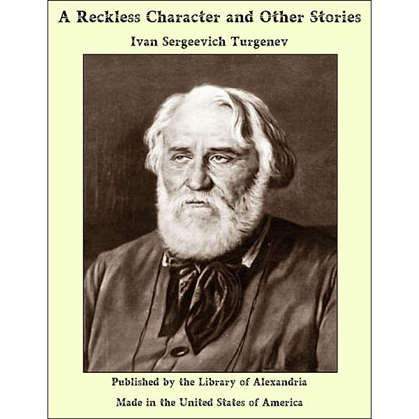 Reckless Character and Other Stories / Library Of Alexandria, Ivan Sergeevich Turgenev
