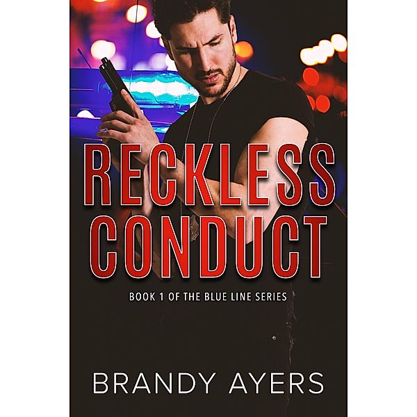 Reckless Conduct (The Blue Line Series, #1) / The Blue Line Series, Brandy Ayers