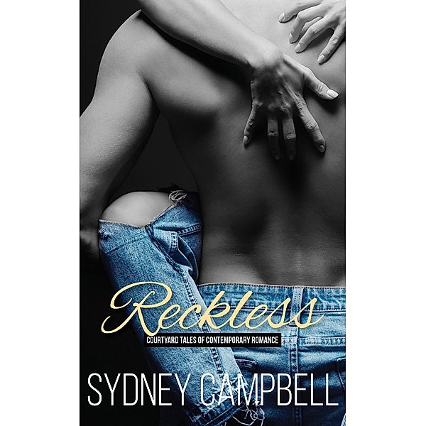 Reckless (Courtyard Tales of Contemporary Romance) / Courtyard Tales of Contemporary Romance, Sydney Campbell