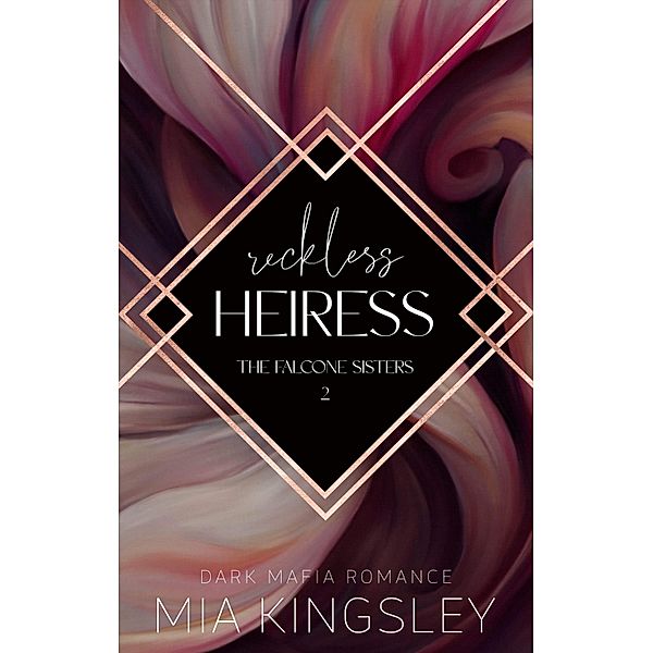 Reckless Heiress / The Falcone Sisters Bd.2, Mia Kingsley