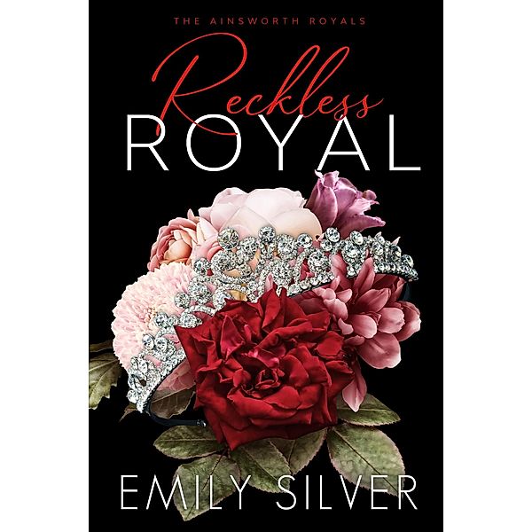 Reckless Royal (The Ainsworth Royals, #2) / The Ainsworth Royals, Emily Silver