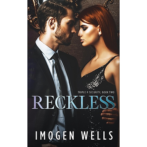 Reckless (Triple R Security Series, #2) / Triple R Security Series, Imogen Wells