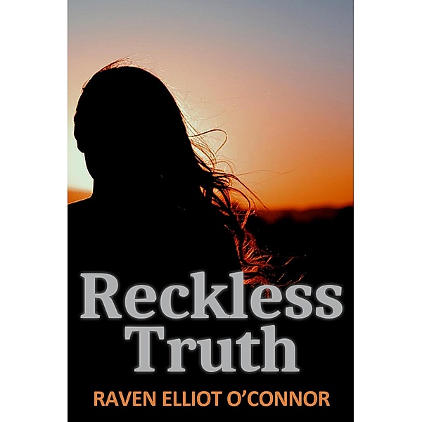 Reckless Truth (The Truth Saga, #1) / The Truth Saga, Raven Elliot O'Connor
