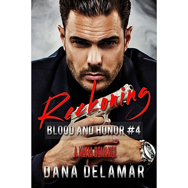 Reckoning: A Mafia Romance (Blood and Honor, #4) / Blood and Honor, Dana Delamar