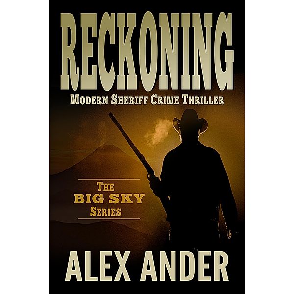 Reckoning (Clean, Sheriff CRIME THRILLERS with Adventure & Suspense - The BIG SKY Series Action Thriller Books, #3) / Clean, Sheriff CRIME THRILLERS with Adventure & Suspense - The BIG SKY Series Action Thriller Books, Alex Ander