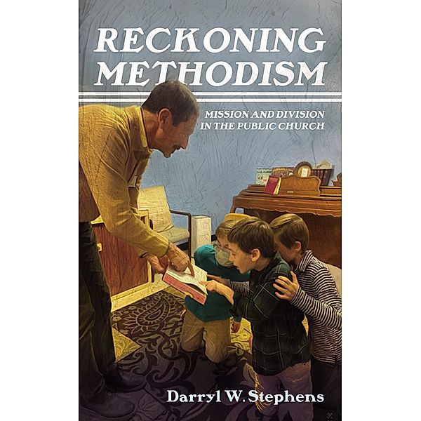 Reckoning Methodism, Darryl W. Stephens