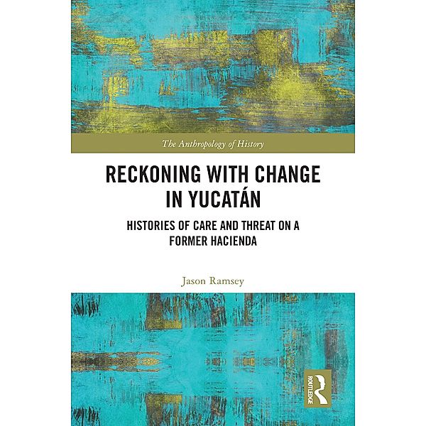 Reckoning with Change in Yucatán, Jason Ramsey