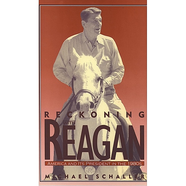Reckoning with Reagan, Michael Schaller