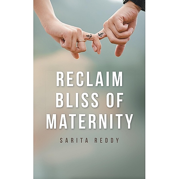 Reclaim Bliss of Maternity, Sarita Reddy
