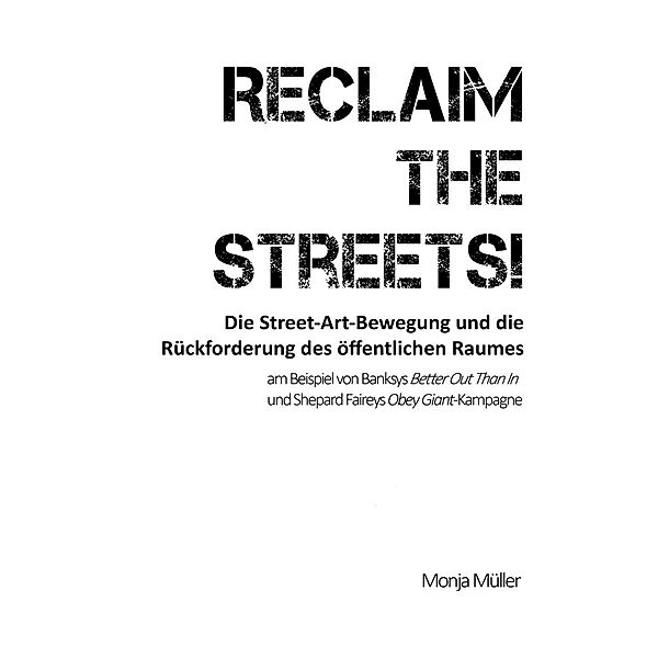 Reclaim the Streets! - Die Street-Art-Bewegung und die Rückforderung des öffentlichen Raumes, Monja Müller