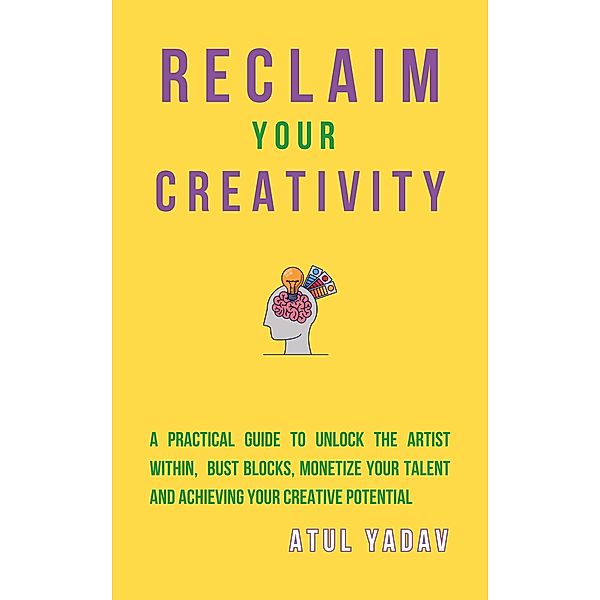 Reclaim Your Creativity (Reclaim Your Life, #3) / Reclaim Your Life, Atul Yadav