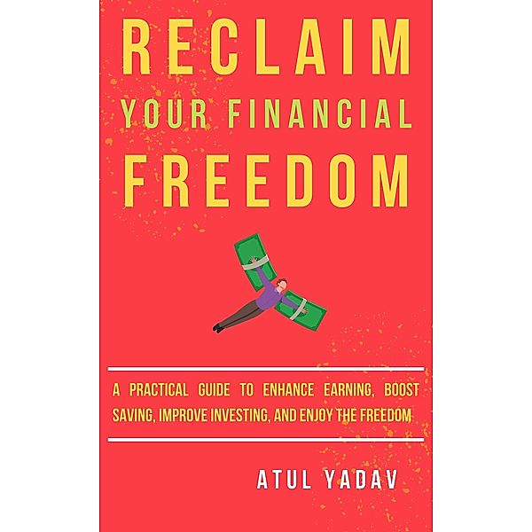 Reclaim Your Financial Freedom (Reclaim Your Life, #2) / Reclaim Your Life, Atul Yadav