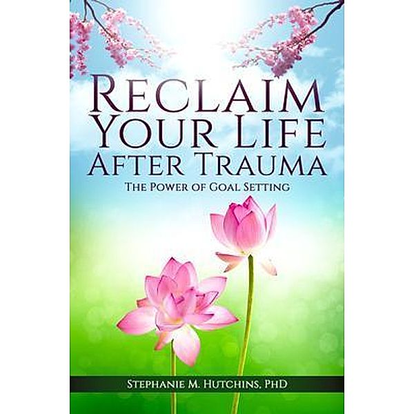 Reclaim Your Life After Trauma, Stephanie Hutchins