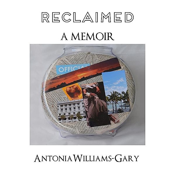 Reclaimed: A Memoir, Antonia Williams-Gary