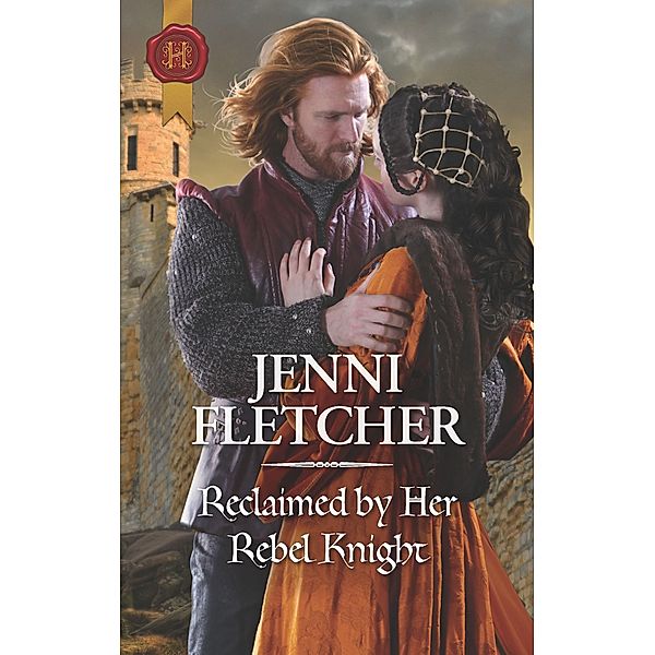 Reclaimed by Her Rebel Knight / Harlequin Historical, Jenni Fletcher