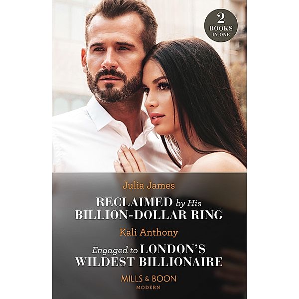 Reclaimed By His Billion-Dollar Ring / Engaged To London's Wildest Billionaire: Reclaimed by His Billion-Dollar Ring / Engaged to London's Wildest Billionaire (Behind the Palace Doors...) (Mills & Boon Modern), JULIA JAMES, Kali Anthony