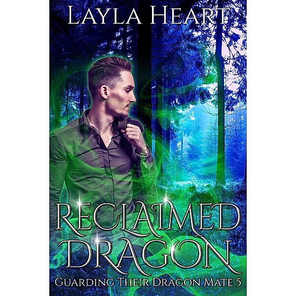 Reclaimed Dragon (Guarding Their Dragon Mate, #5) / Guarding Their Dragon Mate, Layla Heart