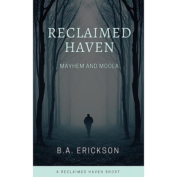 Reclaimed Haven: Mayhem and Moola / Reclaimed Haven, B. A. Erickson