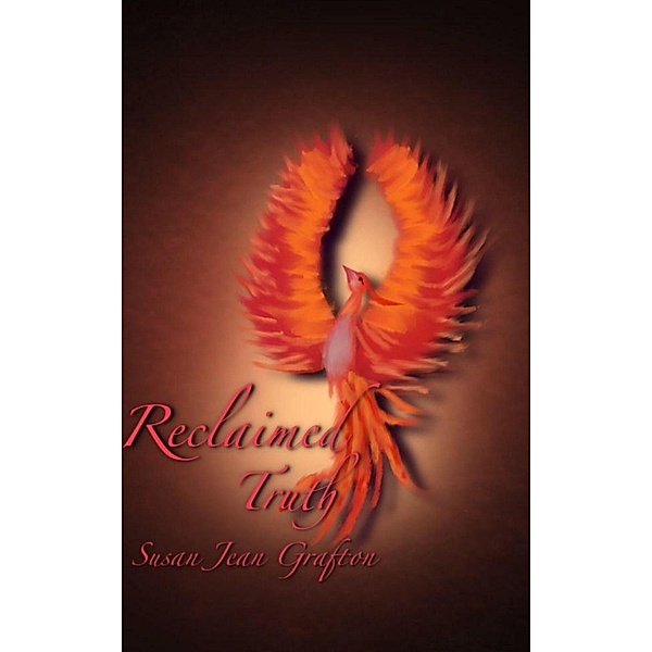 Reclaimed Truth: A Survivors Journey to Manifesting Her Own Destiny, Susan Jean Grafton
