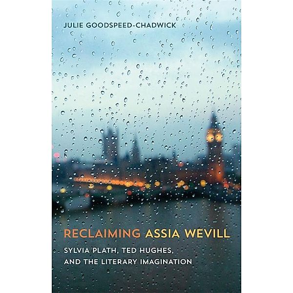 Reclaiming Assia Wevill, Julie Goodspeed-Chadwick