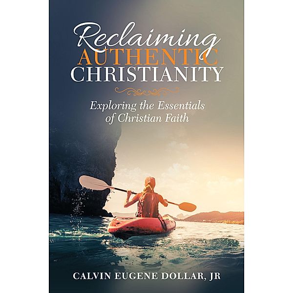 Reclaiming Authentic Christianity, Calvin Eugene Dollar Jr