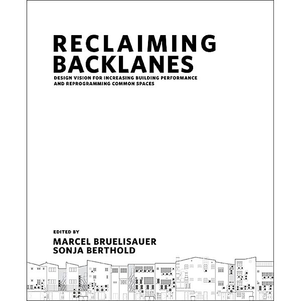 Reclaiming Backlanes: Design Vision For Increasing Building Performance And Reprogramming Common Spaces