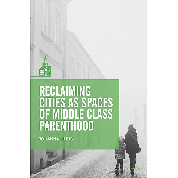 Reclaiming Cities as Spaces of Middle Class Parenthood, Johanna Lilius