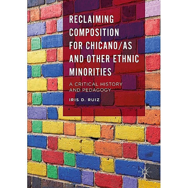 Reclaiming Composition for Chicano/as and Other Ethnic Minorities, Iris D. Ruiz