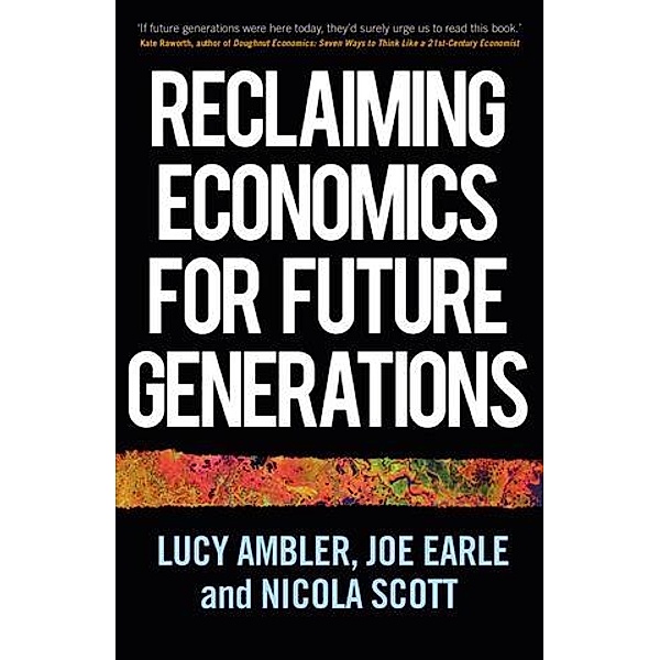 Reclaiming economics for future generations / Manchester Capitalism, Lucy Ambler, Joe Earle, Nicola Scott