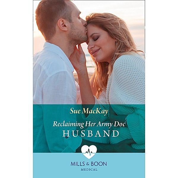 Reclaiming Her Army Doc Husband (Mills & Boon Medical) / Mills & Boon Medical, Sue Mackay