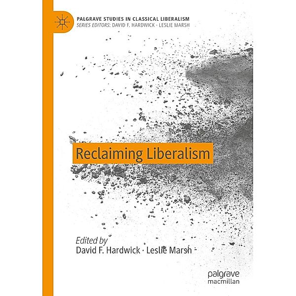 Reclaiming Liberalism / Palgrave Studies in Classical Liberalism