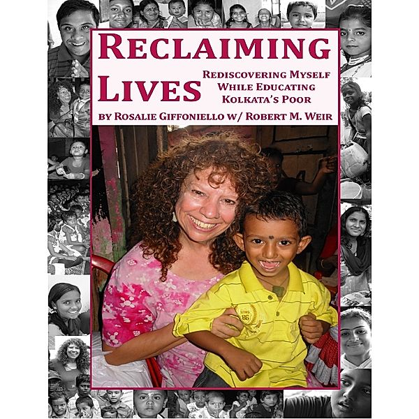 Reclaiming Lives: Rediscovering Myself While Educating Kolkata's Poor, Robert M Weir, Rosalie Giffoniello