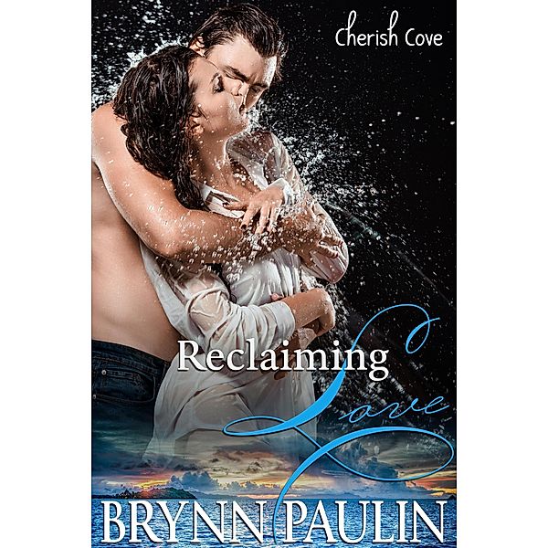 Reclaiming Love (Cherish Cove, #2) / Cherish Cove, Brynn Paulin