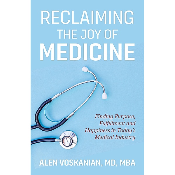 Reclaiming the Joy of Medicine / New Degree Press, Voskanian Alen