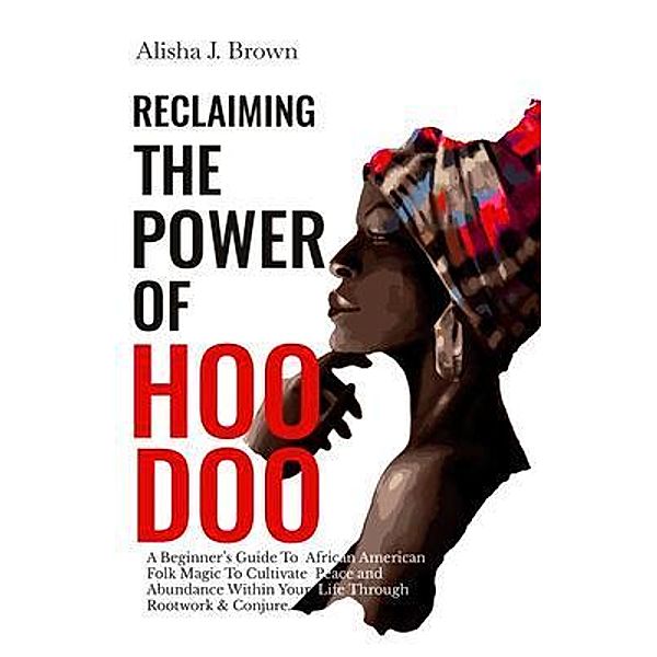 Reclaiming The Power Of Hoodoo, Alisha Brown