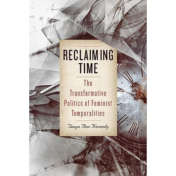 Reclaiming Time / SUNY series in Feminist Criticism and Theory, Tanya Ann Kennedy