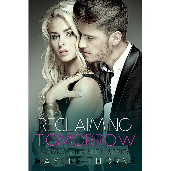 Reclaiming Tomorrow (Kingsley series, #3), Haylee Thorne