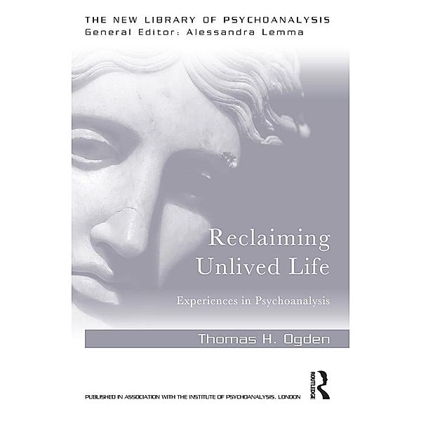 Reclaiming Unlived Life / The New Library of Psychoanalysis, Thomas Ogden