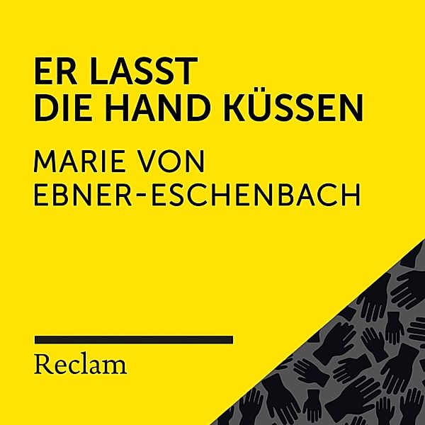 Reclam Hörbuch - Ebner-Eschenbach: Er lasst die Hand küssen, Marie von Ebner-Eschenbach