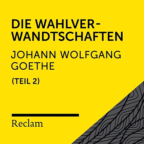 Reclam Hörbuch - Goethe: Die Wahlverwandtschaften, II. Teil, Johann Wolfgang Von Goethe