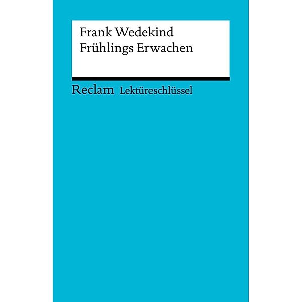 Reclam Lektüreschlüssel: Lektüreschlüssel. Frank Wedekind: Frühlings Erwachen, Martin Neubauer