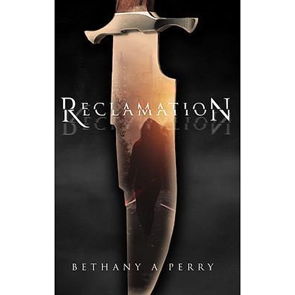 Reclamation / The Reclamation Series Bd.1, Bethany A Perry