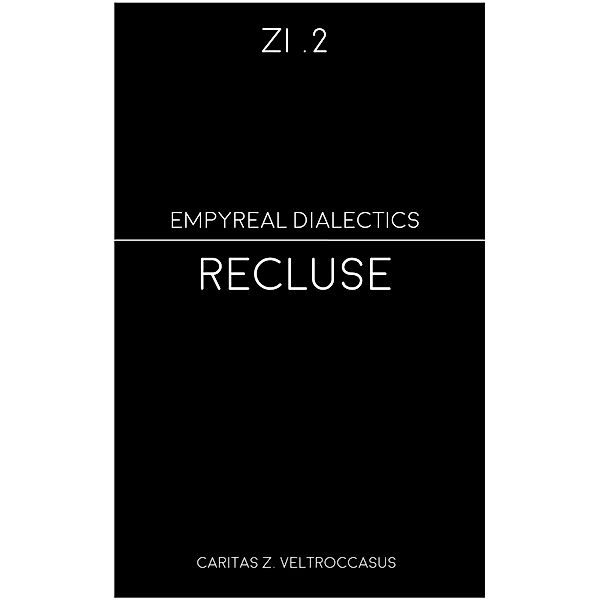 Recluse (Zi - Empyreal Dialectics, #2) / Zi - Empyreal Dialectics, Caritas Z. Veltroccasus